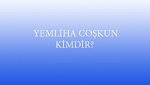  YEMLİHA COŞKUN KİMDİR?