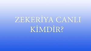  ZEKERİYA CANLI KİMDİR?