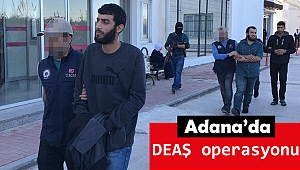Adana'da DEAŞ operasyonu