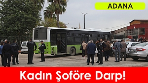 Adana'da kadın otobüs şoförüne darp iddiası