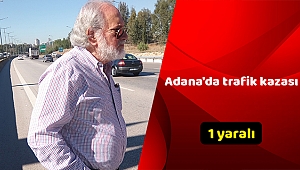 Adana'da trafik kazası: 1 yaralı 