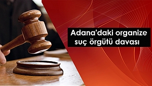 Adana'daki organize suç örgütü davası