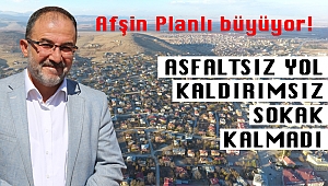 Afşin Planlı şekilde büyüyor!