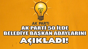 AK Parti’nin 50 İlde Adayları Belli Oldu