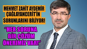 AYDEMİR: HER SORUNA BİR ÇÖZÜM ÖNERİMİZ VAR!