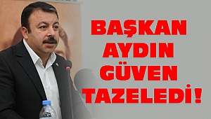 BAŞKAN AYDIN GÜVEN TAZELEDİ