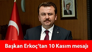 BAŞKAN ERKOÇ: “ATATÜRK, MİLLETİMİZİN TARİHİNDE ÇIKARDIĞI BÜYÜK LİDERLERDEN BİRİDİR”