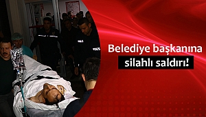 Belediye başkanına silahlı saldırı