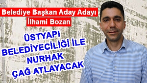 BOZAN: ÜSTYAPI BELEDİYECİLİĞİ İLE NURHAK ÇAĞ ATLAYACAK