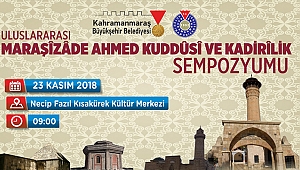 BÜYÜKŞEHİR’DEN MARAŞİZADE AHMET KUDDUSİ ve KADİRİLİK SEMPOZYUMU
