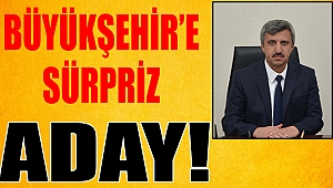Büyükşehir’e Sürpriz Aday