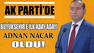 Büyükşehir’in İlk Aday Adayı Adnan Nacar Oldu!