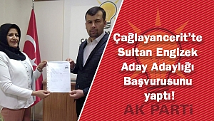 Çağlayancerit’te Sultan Engizek Aday Adaylığı Başvurusunu yaptı