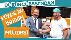 DÜRÜMCÜBAŞI’NDAN YÜZDE 20 İNDİRİM MÜJDESİ!