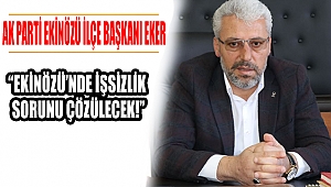 Eker: Ekinözü’nün Saklı Değerleri Gün Yüzüne Çıkacak