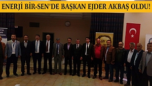 Enerji Bir-Sen’de Başkan Ejder Akbaş Oldu!