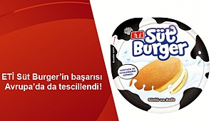 ETİ Süt Burger’in başarısı Avrupa’da da tescillendi!