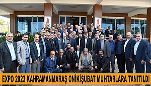 EXPO 2023 Kahramanmaraş Onikişubat Muhtarlara Tanıtıldı