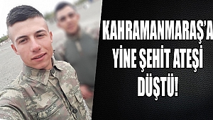 Kahramanmaraş’a Yine Şehit Ateşi Düştü!
