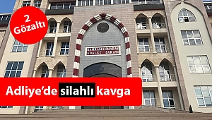 Kahramanmaraş Adliyesi'nde silahlı kavga