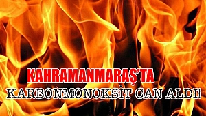 Kahramanmaraş’ta Karbonmonoksit Can Aldı!