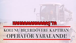Kahramanmaraş'ta Kolunu Biçerdövere Kaptıran Operatör Yaralandı