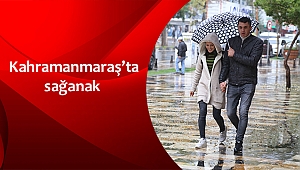 Kahramanmaraş'ta sağanak