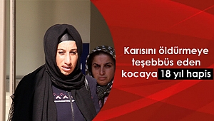 Karısını öldürmeye teşebbüs eden kocaya 18 yıl hapis