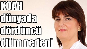 “KOAH DÜNYADA DÖRDÜNCÜ ÖLÜM NEDENİ”