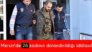 Mersin'de 26 kadının dolandırıldığı iddiası