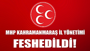 MHP Kahramanmaraş İl Yönetimi Feshedildi!