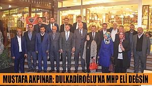 Mustafa Akpınar: Dulkadiroğlu’na MHP eli değsin