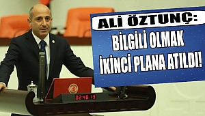 Öztunç: Bilgili Olmak İkinci Planda