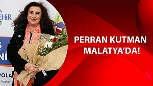PERRAN KUTMAN MALATYA’DA!