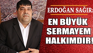SAĞIR: EN BÜYÜK SERMAYEM HALKIMDIR!