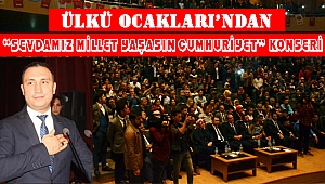 ÜLKÜ OCAKLARI’NDAN DEV “SEVDAMIZ MİLLET YAŞASIN CUMHURİYET” KONSERİ