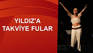 YILDIZ'A TAKVİYE FULAR