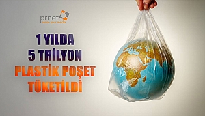 1 YILDA 5 TRİLYON PLASTİK POŞET TÜKETİLDİ