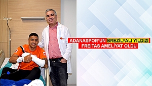 ADANASPOR’UN BREZİLYALI YILDIZI FREITAS AMELİYAT OLDU