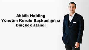 Akkök Holding Yönetim Kurulu Başkanlığı'na Dinçkök atandı