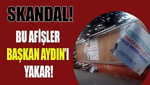 BU AFİŞLER BAŞKAN AYDIN'I YAKAR