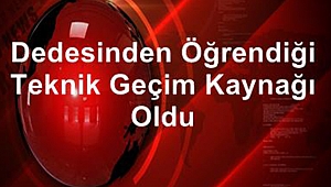 Dedesinden öğrendiği teknik, geçim kaynağı oldu