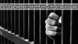 FETÖ sanığı eski hakim Kılınç çiftine hapis cezası