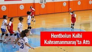Hentbolun Kalbi Kahramanmaraş’ta Attı