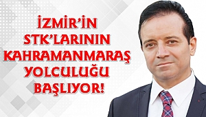 İZMİR’İN STK’LARININ KAHRAMANMARAŞ YOLCULUĞU BAŞLIYOR!