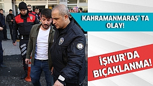 KAHRAMANMARAŞ İŞKUR BİNASINDA BÜYÜK OLAY