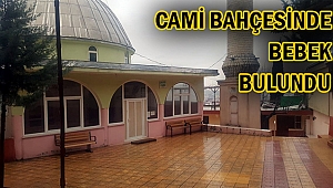 kahramanmaraş ta cami bahçesinde bir bebek	
