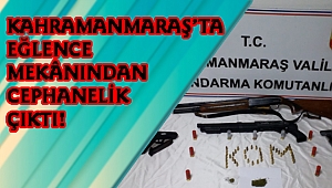 KAHRAMANMARAŞ’TA EĞLENCE MEKÂNINDAN CEPHANELİK ÇIKTI!