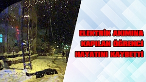 Kahramanmaraş'ta elektrik akımına kapılan öğrenci öldü