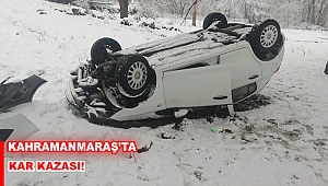 Kahramanmaraş ta kar kazası